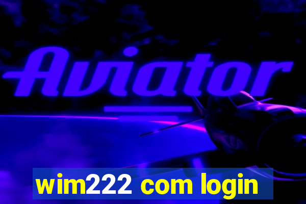 wim222 com login