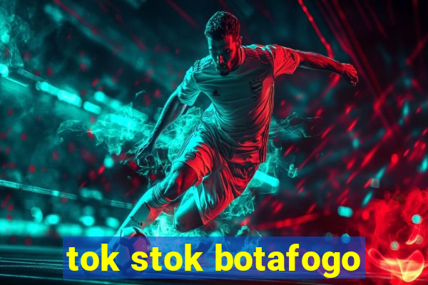 tok stok botafogo