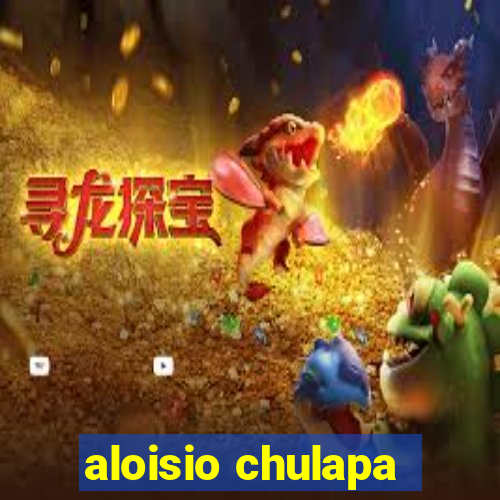 aloisio chulapa