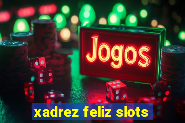 xadrez feliz slots