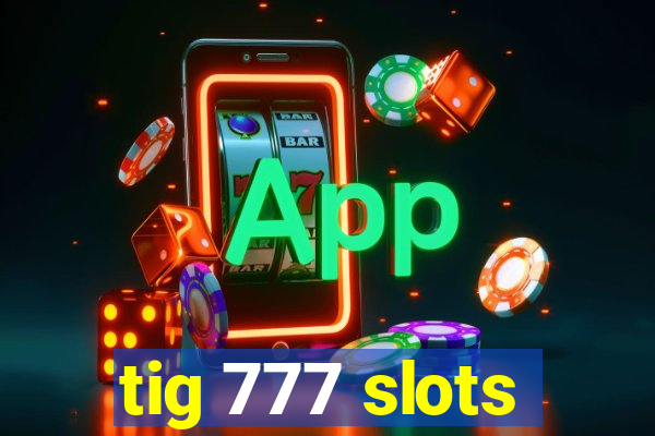 tig 777 slots