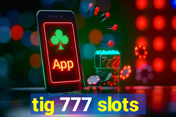 tig 777 slots