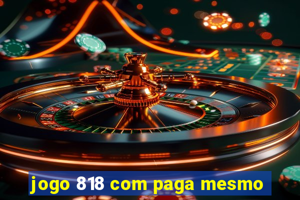 jogo 818 com paga mesmo