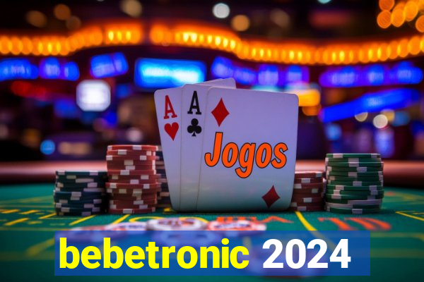 bebetronic 2024