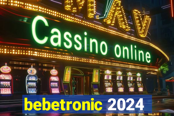 bebetronic 2024