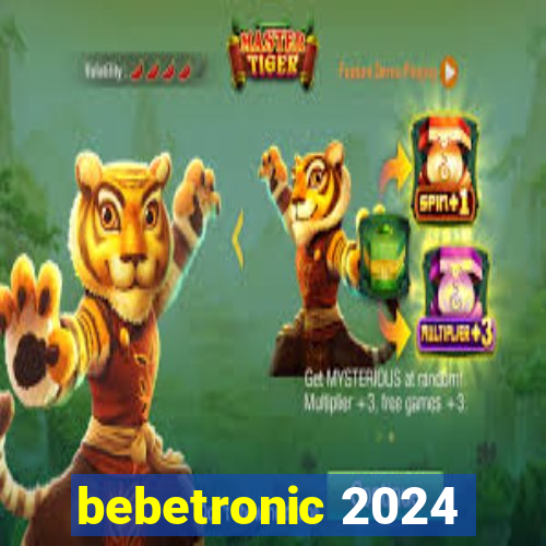 bebetronic 2024