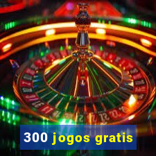 300 jogos gratis