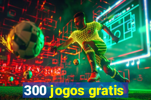 300 jogos gratis