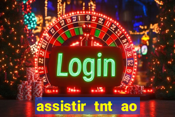 assistir tnt ao vivo grátis