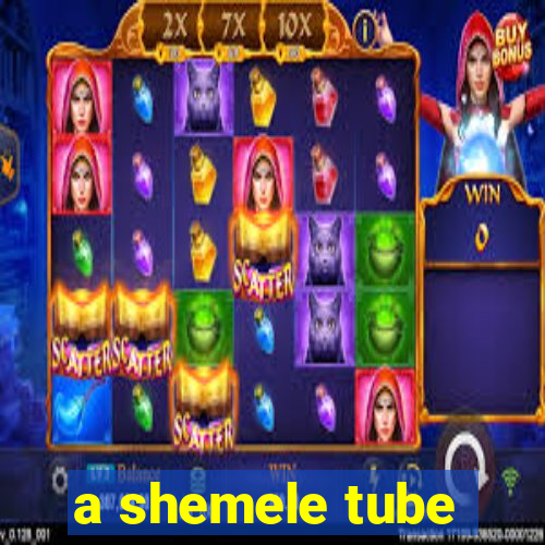 a shemele tube