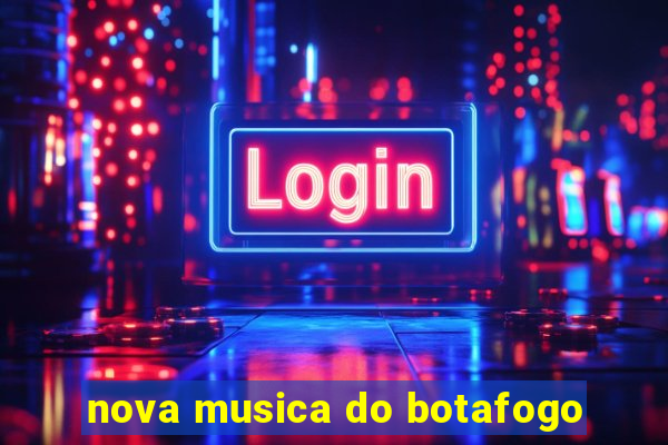 nova musica do botafogo