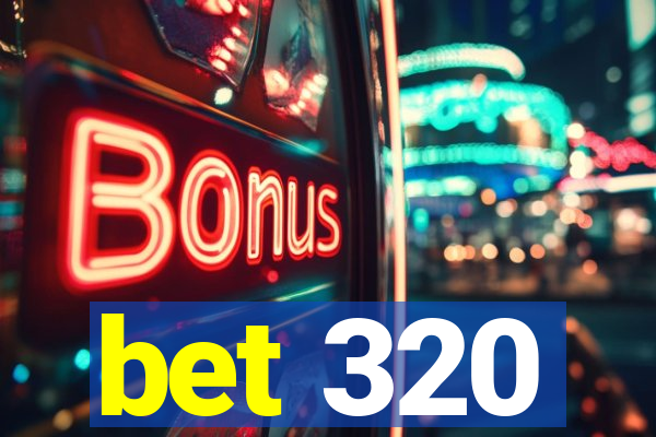 bet 320