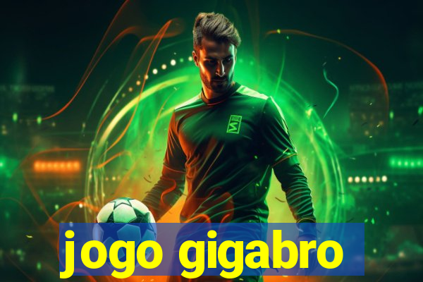 jogo gigabro