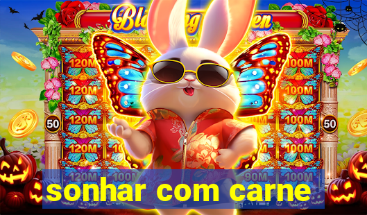 sonhar com carne