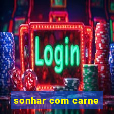 sonhar com carne