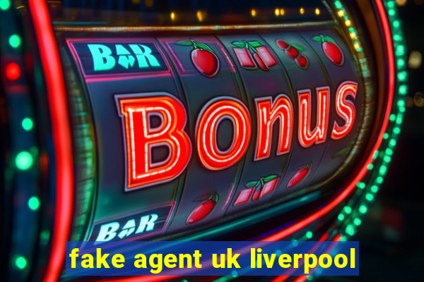 fake agent uk liverpool