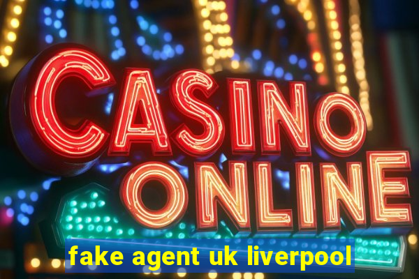 fake agent uk liverpool