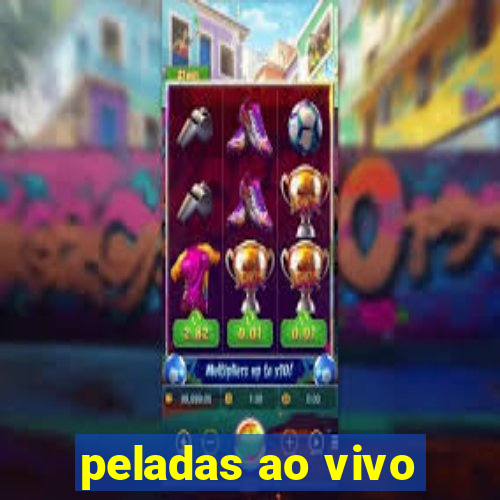 peladas ao vivo