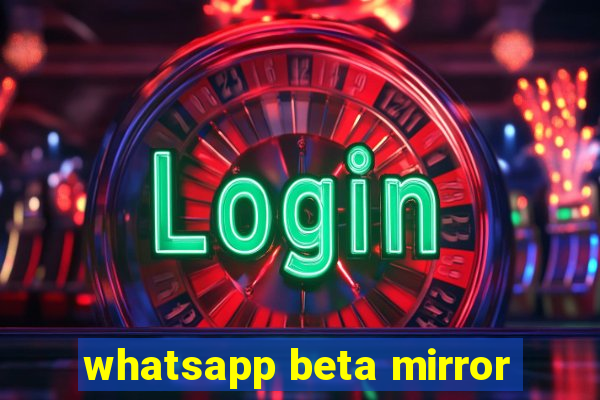 whatsapp beta mirror