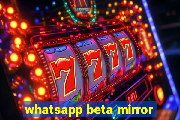 whatsapp beta mirror