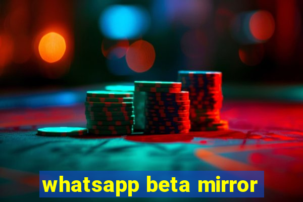 whatsapp beta mirror