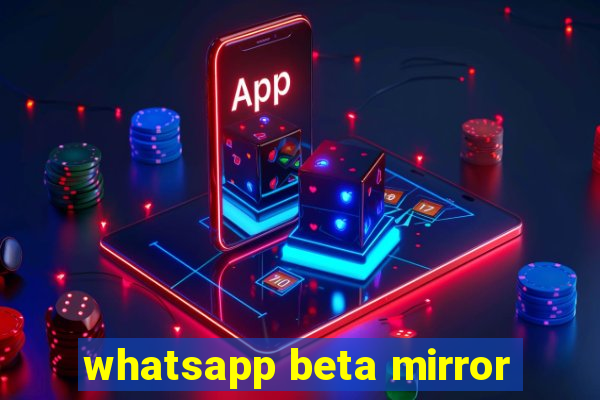 whatsapp beta mirror