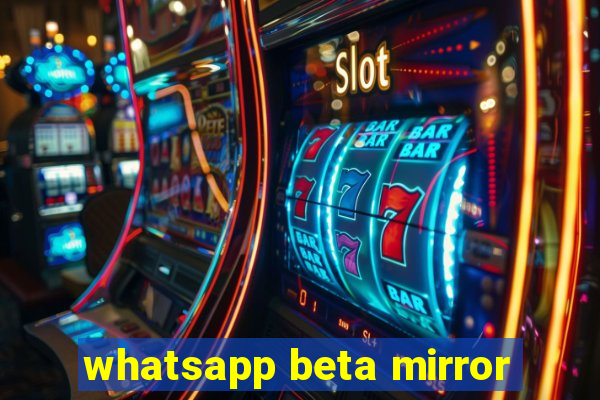 whatsapp beta mirror