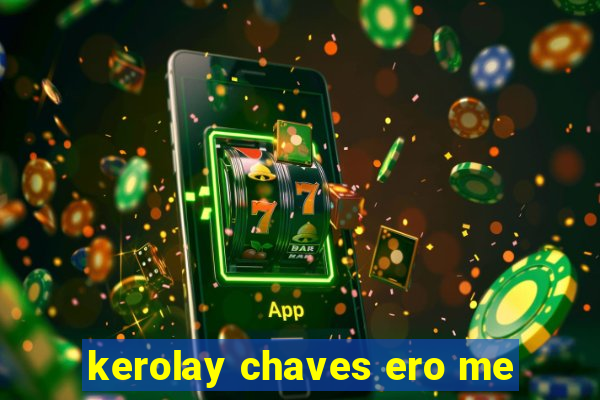 kerolay chaves ero me