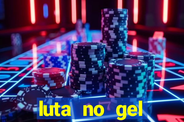 luta no gel cassino show