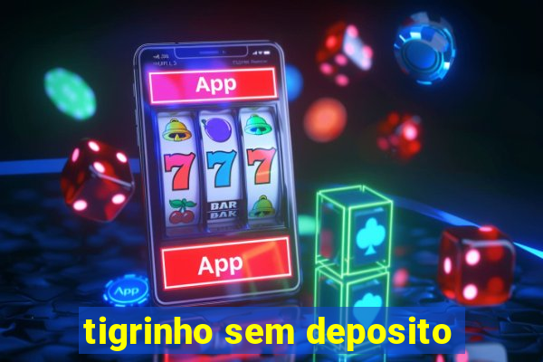 tigrinho sem deposito