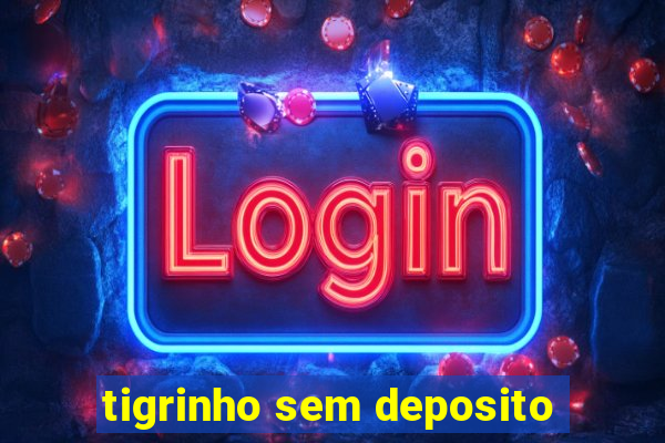 tigrinho sem deposito