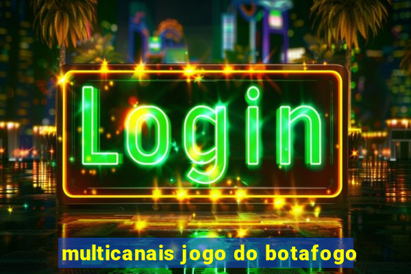 multicanais jogo do botafogo