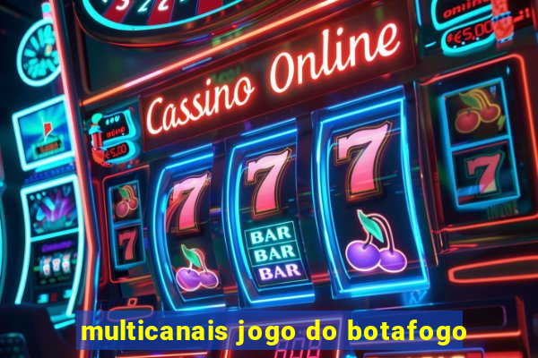 multicanais jogo do botafogo