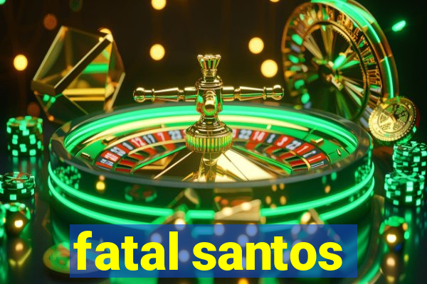 fatal santos