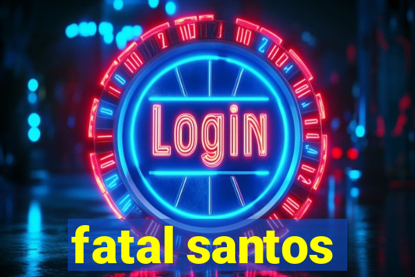 fatal santos