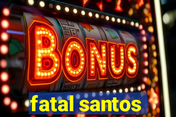 fatal santos