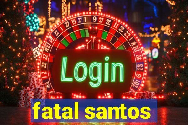 fatal santos