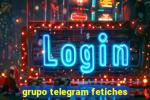 grupo telegram fetiches