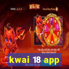 kwai 18 app