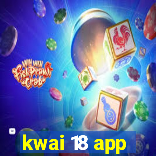 kwai 18 app