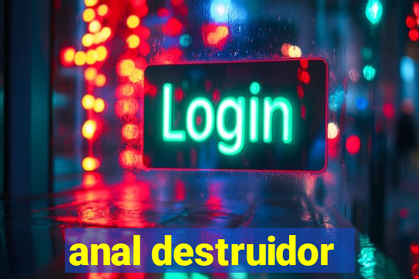 anal destruidor