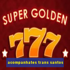 acompanhates trans santos