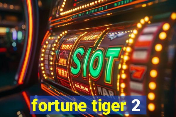 fortune tiger 2