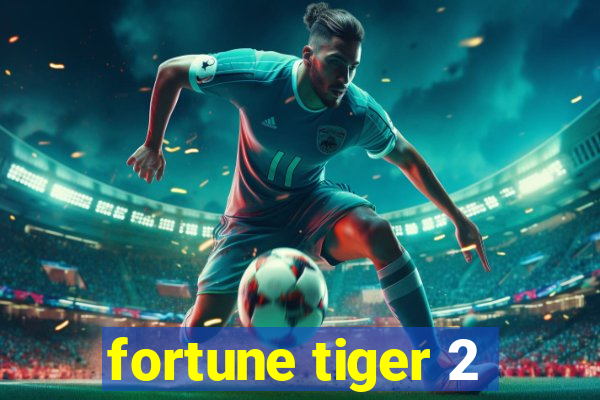 fortune tiger 2