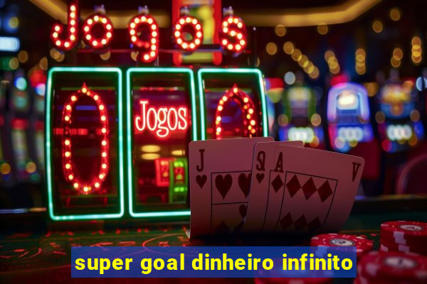 super goal dinheiro infinito