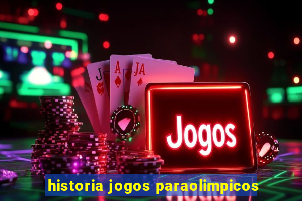 historia jogos paraolimpicos