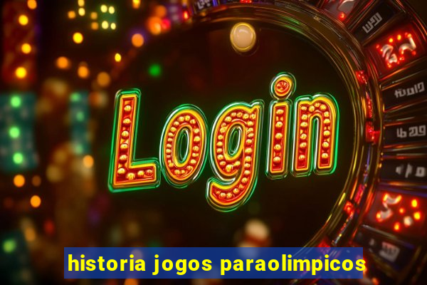 historia jogos paraolimpicos