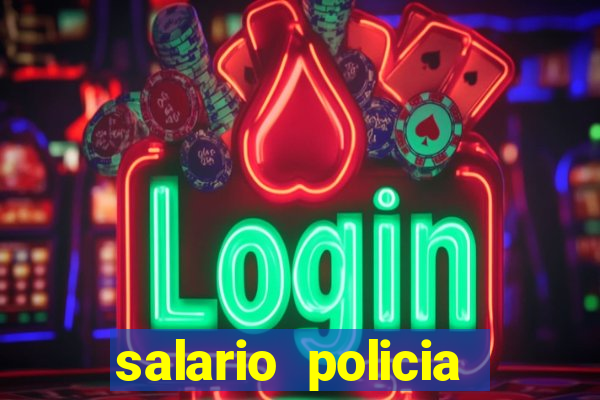 salario policia civil ba