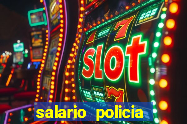 salario policia civil ba