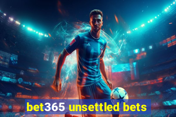 bet365 unsettled bets